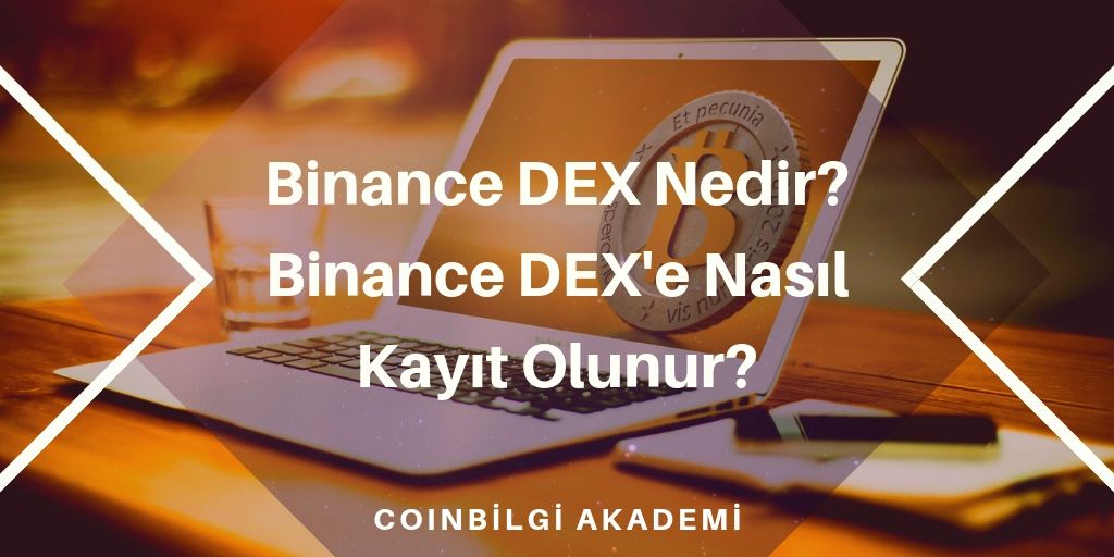 Binance DEX Nedir? Binance DEX'e Nasıl Kayıt Olunur?